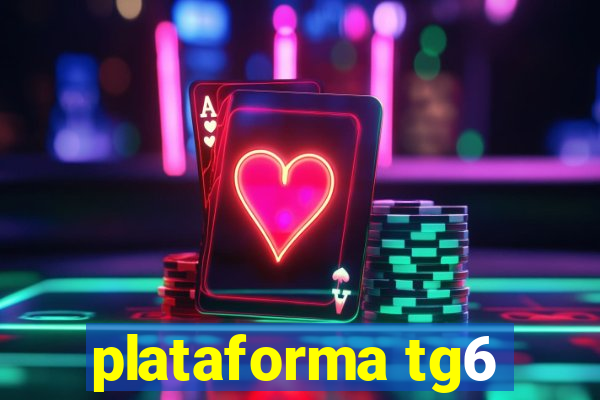plataforma tg6